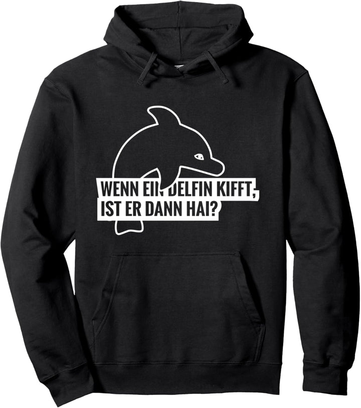 Wenn ein Delfin Kifft, ist er dann Hai? lustiger Spruch Pullover Hoodie