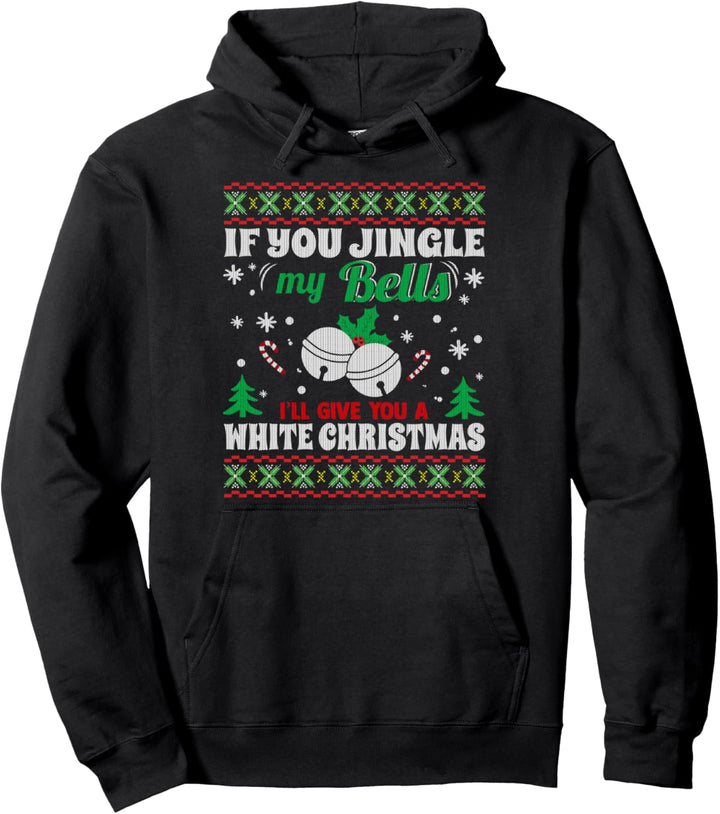 Jingle My Bells I'll Give You A White Christmas Ugly Sweater Pullover Hoodie