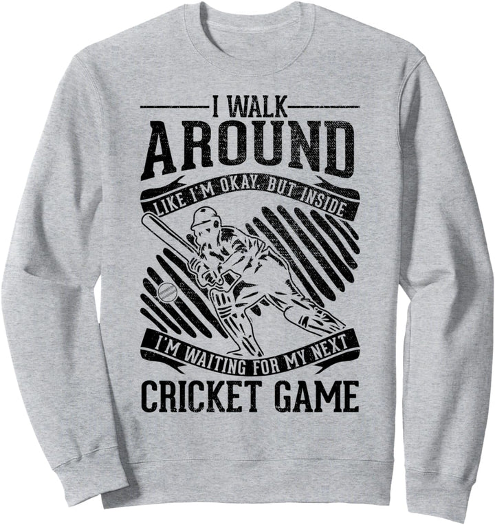 Gehen Sie herum Okay Warten auf das nächste Spiel - Funny Cricket Sweatshirt