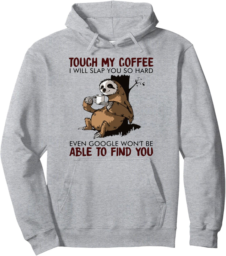 Touch My Coffee I Will Slap You So Hard Even Google - Faultier Pullover Hoodie