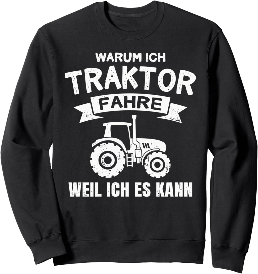 Warum ich Traktor fahre Bauer Spruch Landwirt Sweatshirt