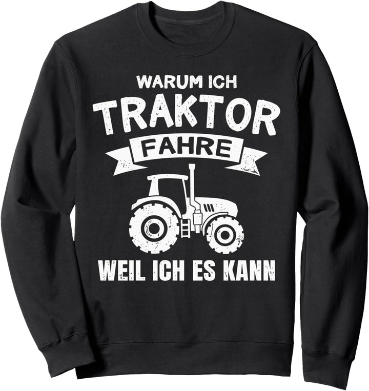 Warum ich Traktor fahre Bauer Spruch Landwirt Sweatshirt