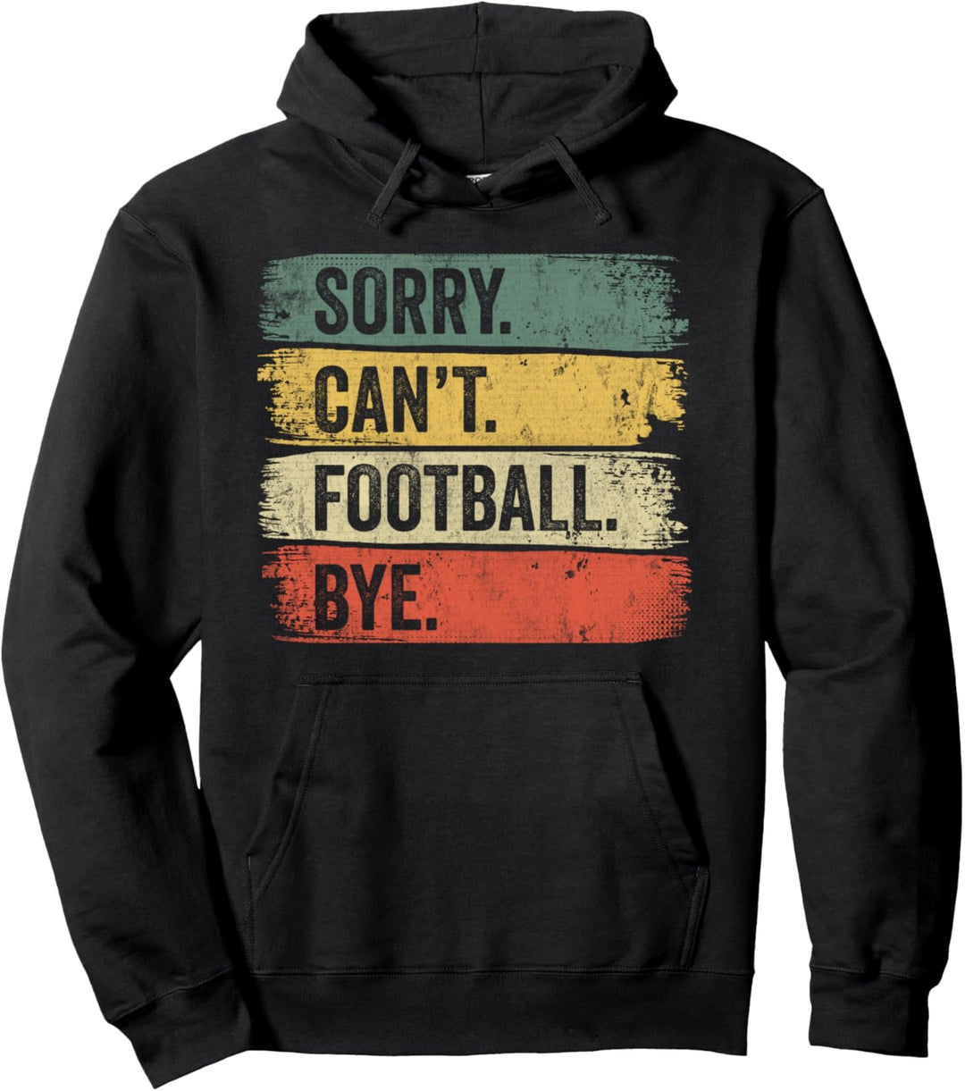 Sorry Can't Football Bye Pullover Hoodie