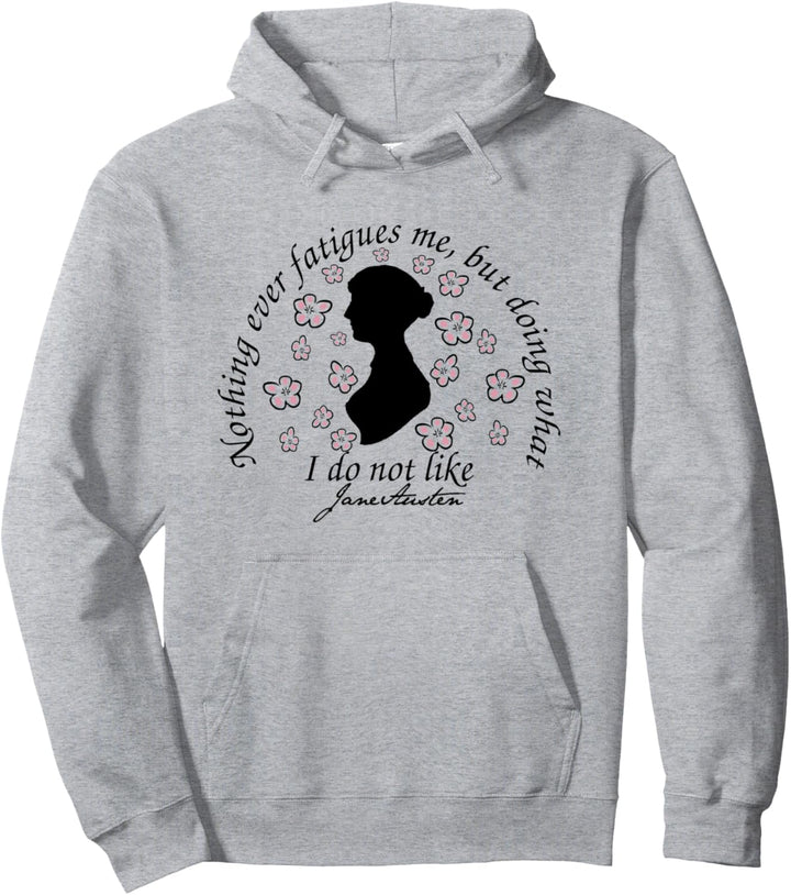 Jane Austen Quote Nothing Fatigues Me Book Club Literary Fan Pullover Hoodie