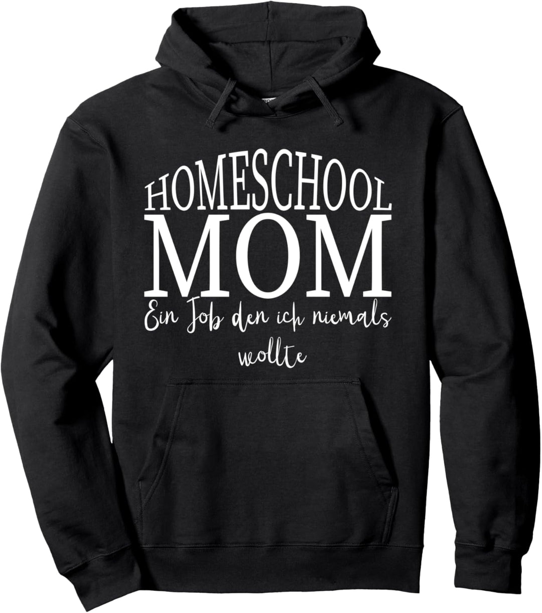 Homeschool MOM - zu Hause lernen ein Job den ich nie wollte Pullover Hoodie