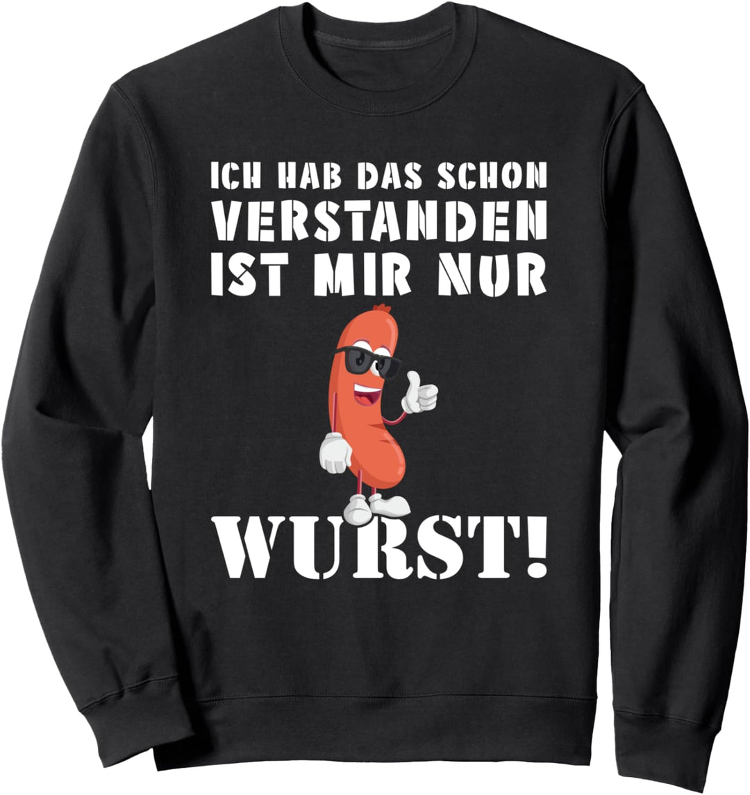 ICH HAB DAS SCHON VERSTANDEN IST MIR NUR EGAL WURST SPRUCH Sweatshirt