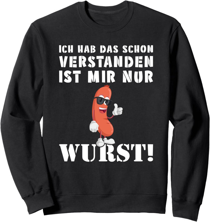 ICH HAB DAS SCHON VERSTANDEN IST MIR NUR EGAL WURST SPRUCH Sweatshirt