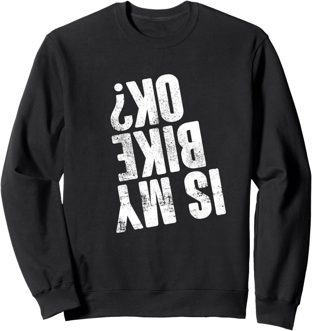 Is my Bike ok? Enduro Lustig Bikerstyle Chopper Motocross Sweatshirt