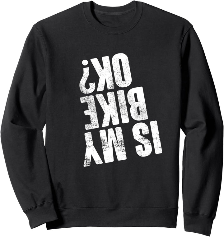 Is my Bike ok? Enduro Lustig Bikerstyle Chopper Motocross Sweatshirt