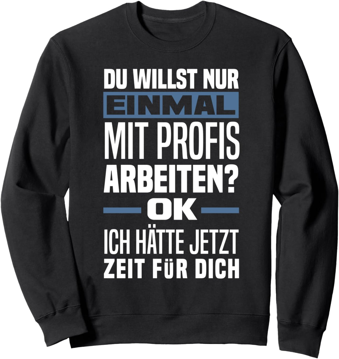Einmal Mit Profis Arbeiten? Lustiges Kollege Büro Sweatshirt