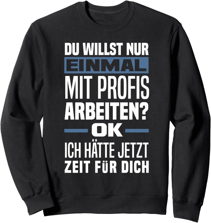 Einmal Mit Profis Arbeiten? Lustiges Kollege Büro Sweatshirt