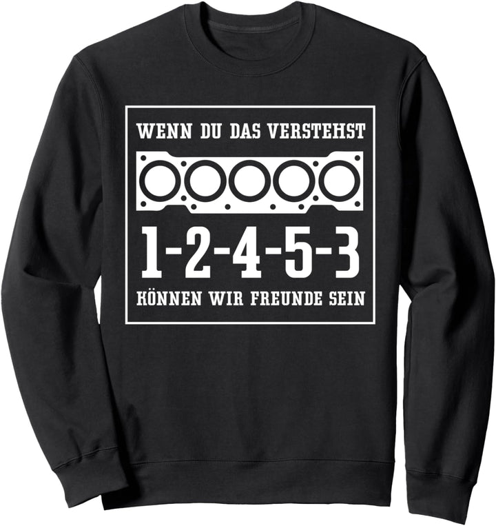 Wenn du das verstehst 1 2 4 5 3 Tuner Zündfolge 5 Zylinder Sweatshirt