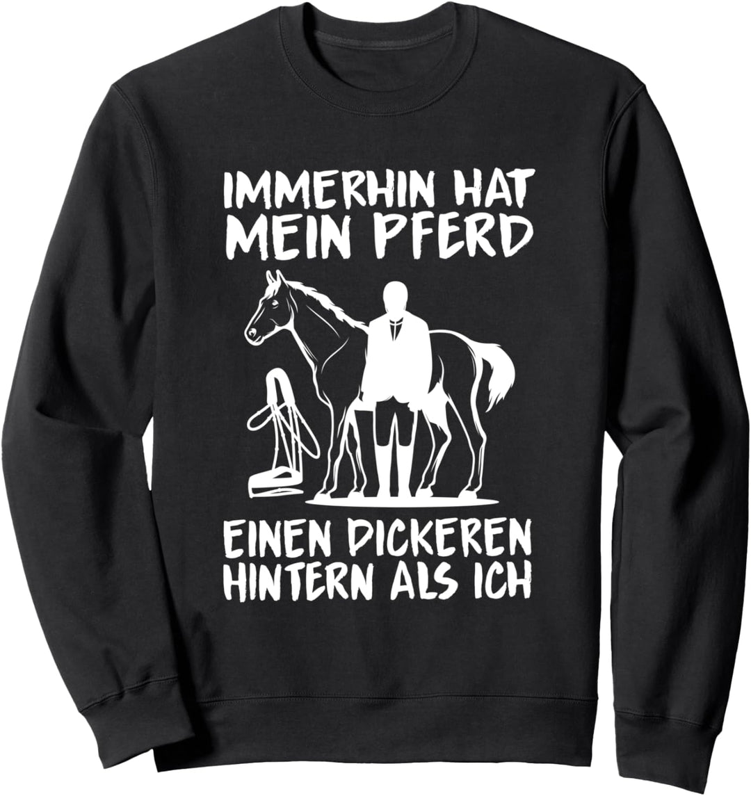 Immerhin Hat Mein Pferd Einen Dickeren Hintern Als Ich Sweatshirt