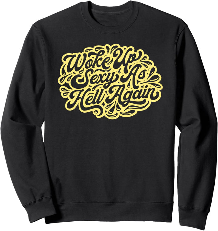 Woke Up Sexy As Hell Again Funny Hand Lettering Typography Sweatshirt