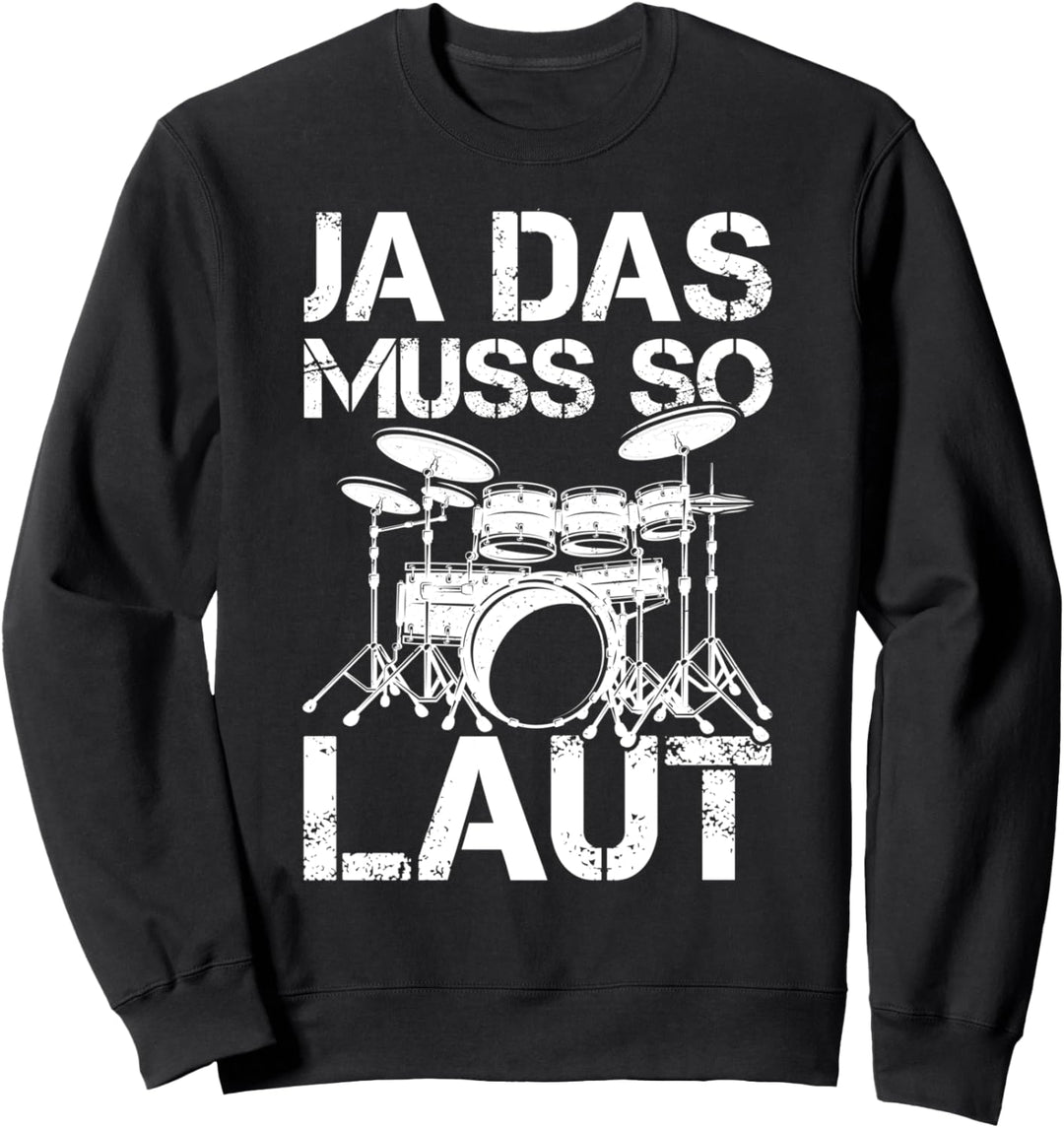 Ja das muss so laut - Schlagzeug Musiker Schlagzeuger Sweatshirt