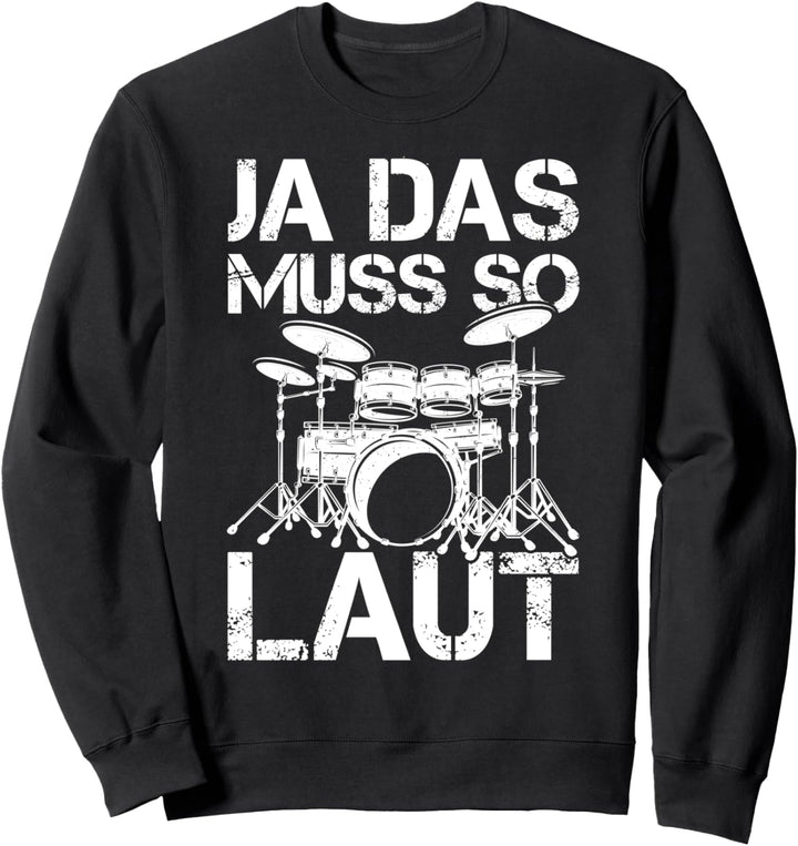 Ja das muss so laut - Schlagzeug Musiker Schlagzeuger Sweatshirt