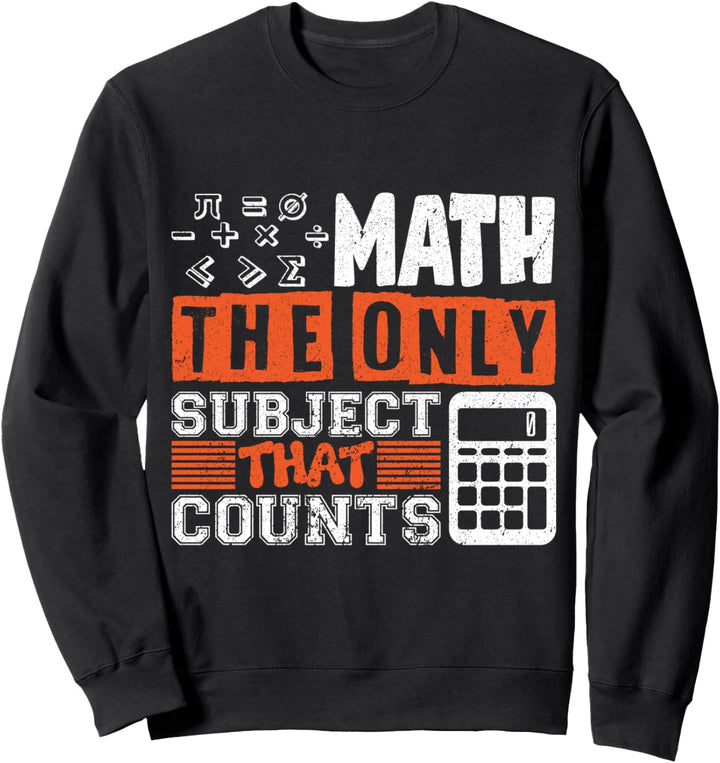 Math the only subject that counts Mathe Lehrer Sweatshirt