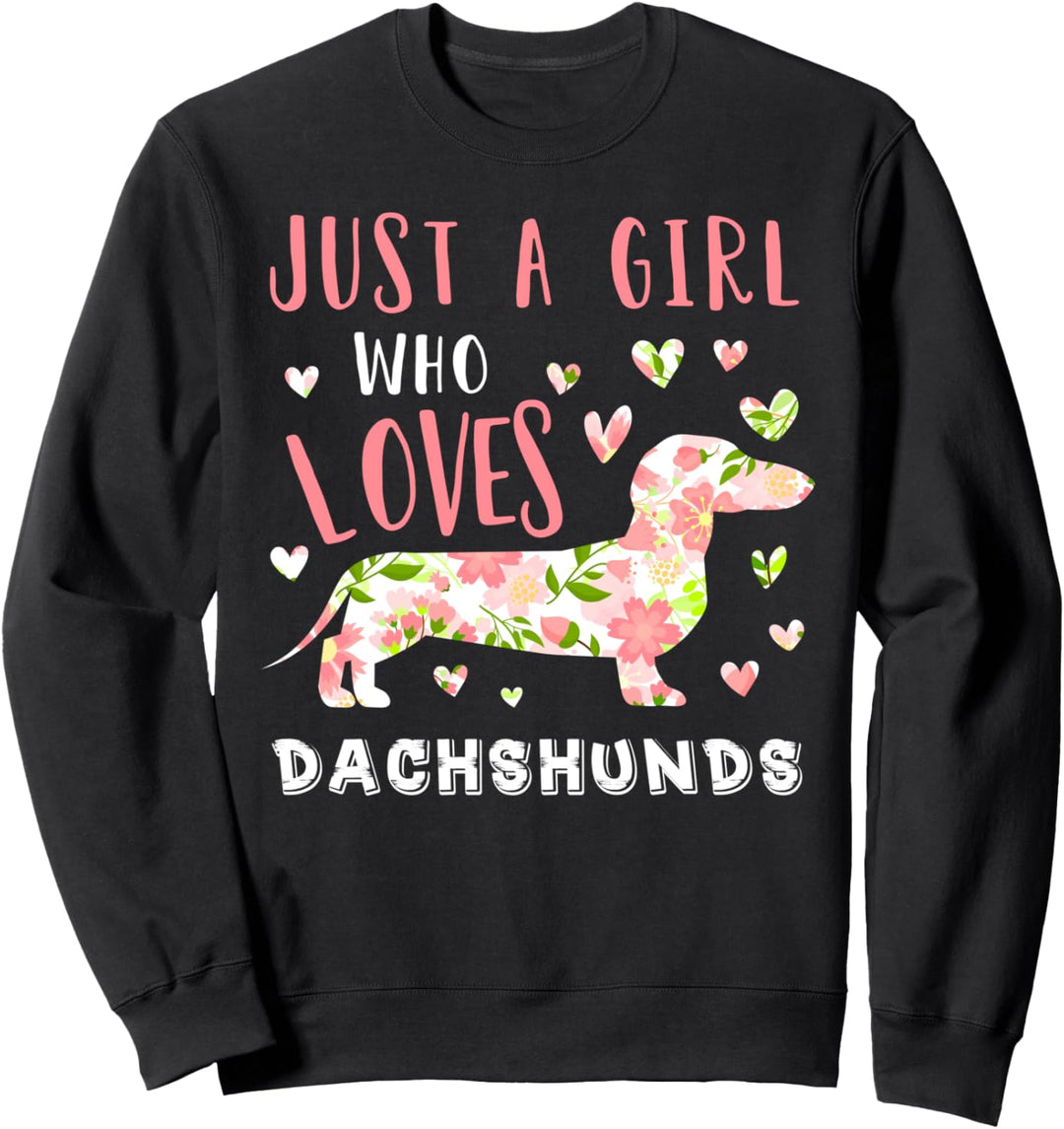 Just A Girl Who Loves Dachshunds Dog With Florals Sweatshirt