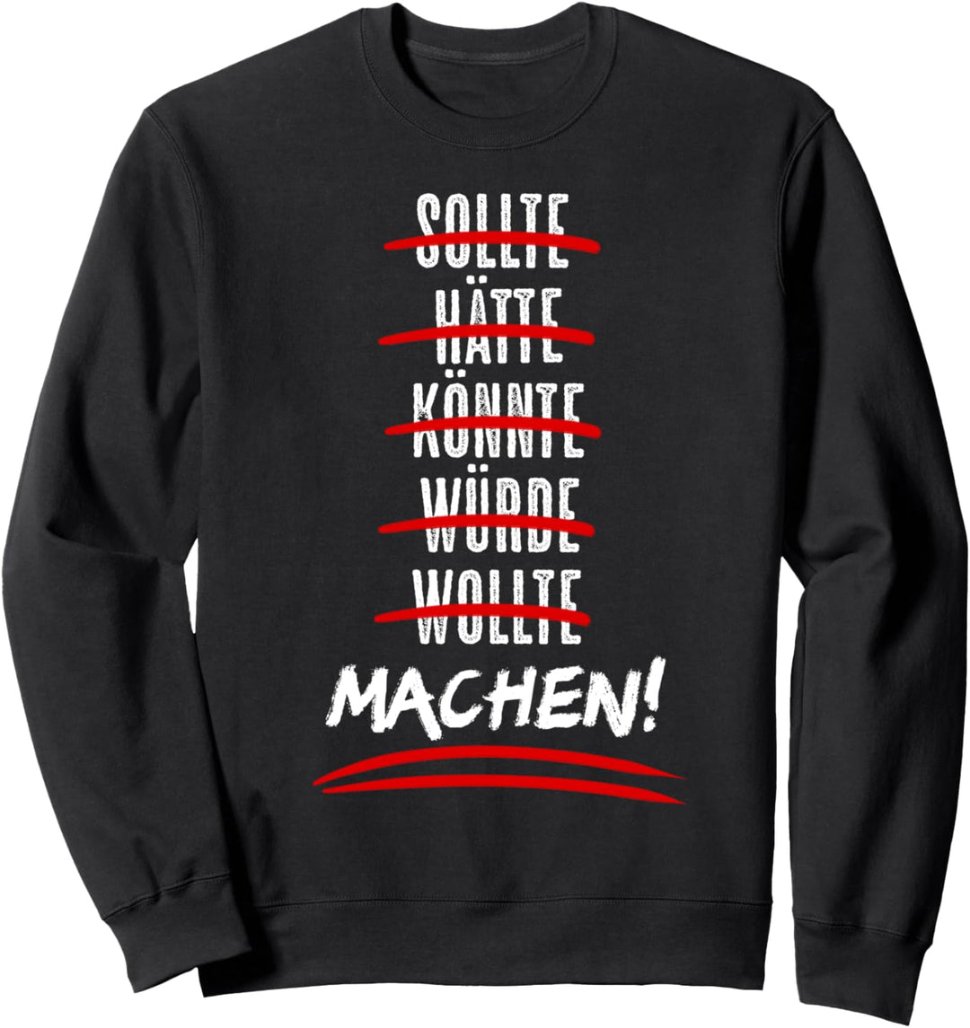 Sollte Hätte Könnte Würde Machen! Motivation Sport Fitness Sweatshirt