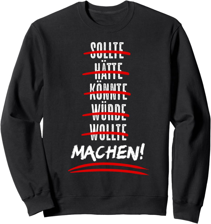 Sollte Hätte Könnte Würde Machen! Motivation Sport Fitness Sweatshirt