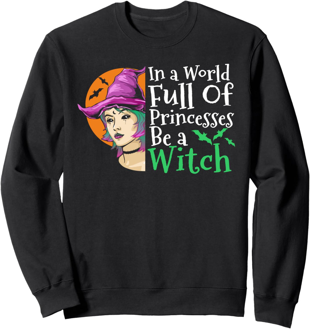 Be A Witch In A World Full Of Princesses Halloween Funny Gif Sweatshirt
