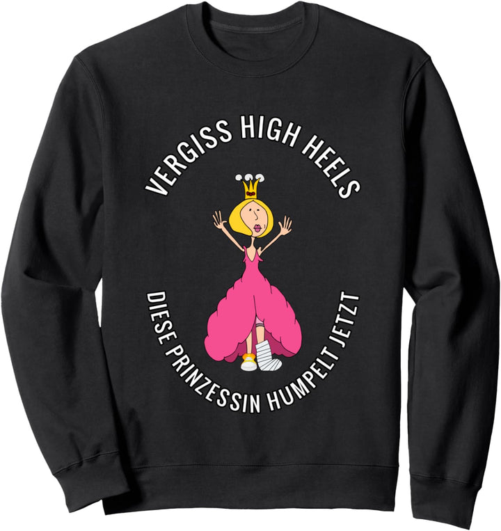 Gebrochenes Bein, Beinbruch: Vergiss High Heels,...humpelt Sweatshirt