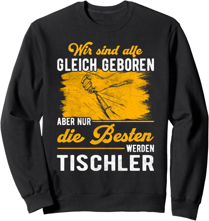Tischler werden nur die Besten Schreiner Sweatshirt