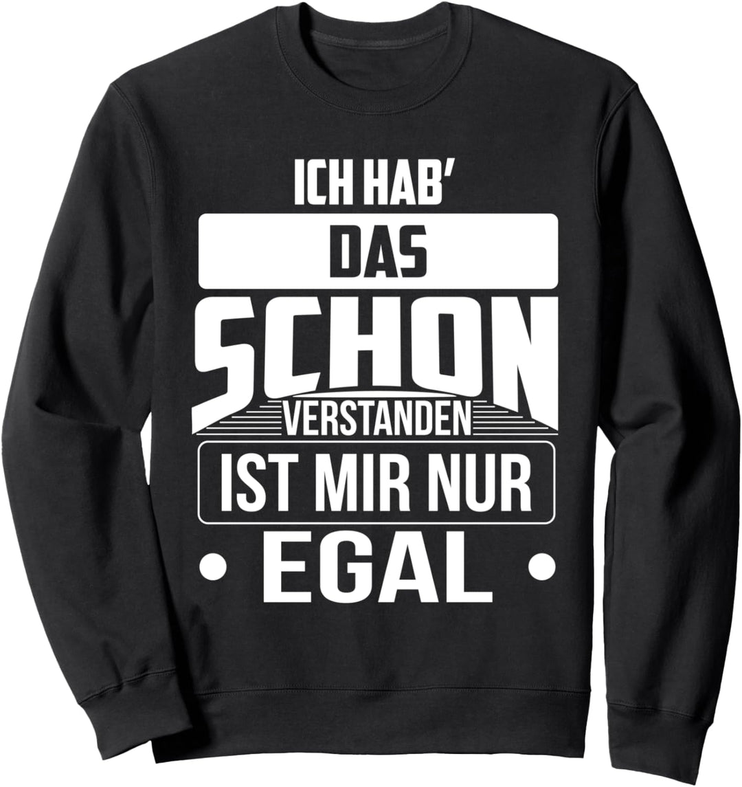 Ich hab das schon verstanden Ist mir nur egal Sweatshirt