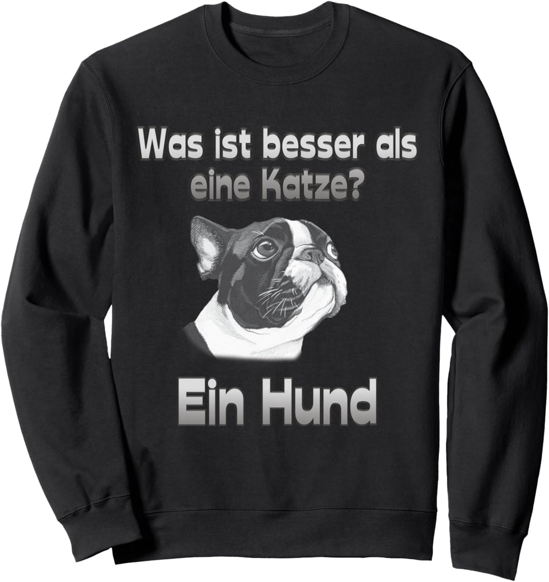 lustiger Spruch was ist besser als eine Katze? Ein Hund Sweatshirt