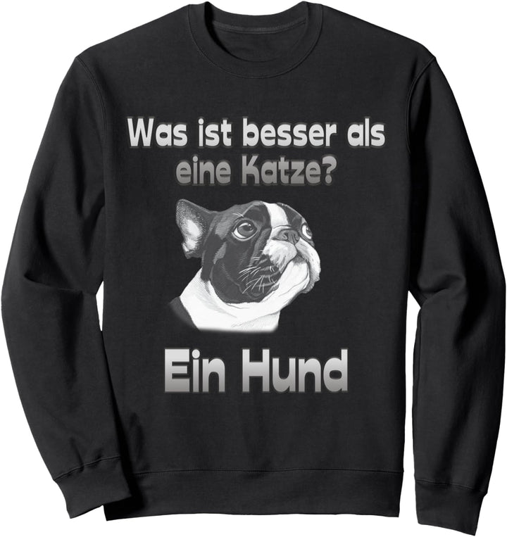 lustiger Spruch was ist besser als eine Katze? Ein Hund Sweatshirt