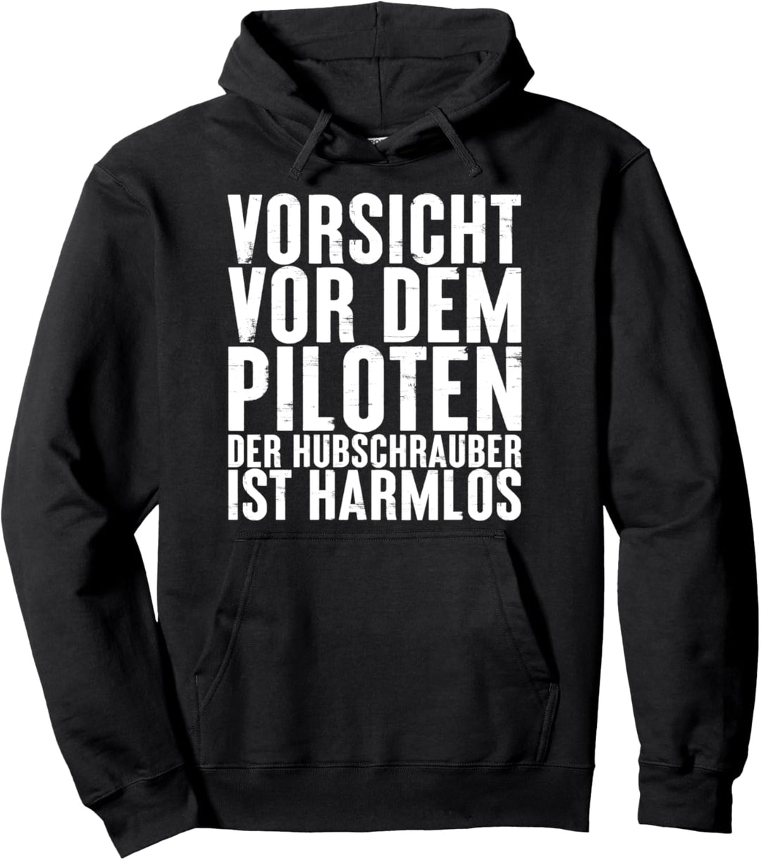 Vorsicht vor dem Piloten Der Hubschrauber ist harmlos Beruf Pullover Hoodie
