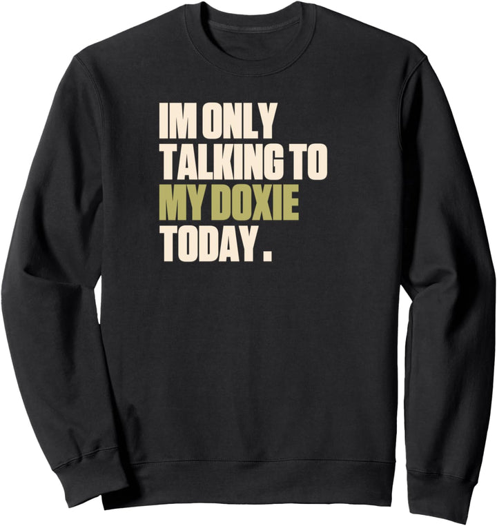 Ich spreche heute nur mit meinem Doxie Sweatshirt