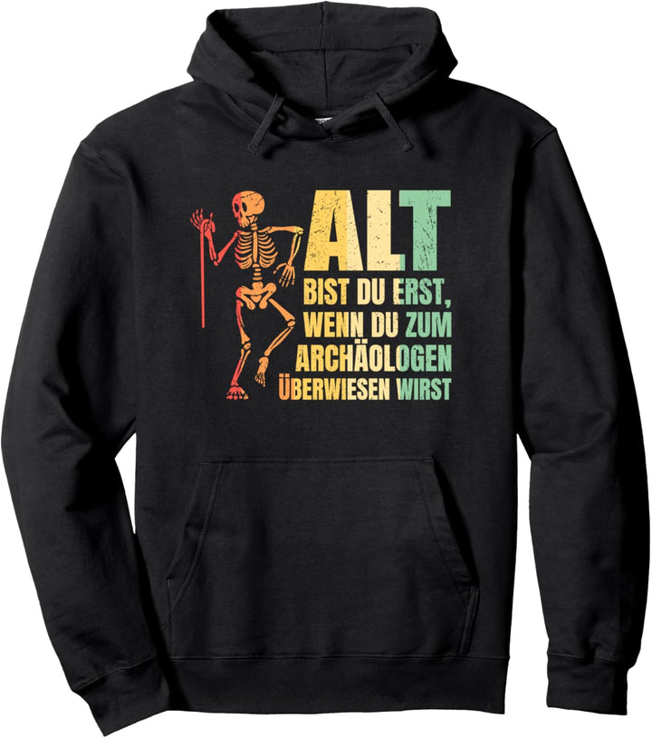 Alt bist du erst wenn du zum Archäologen überwiesen wirst Pullover Hoodie