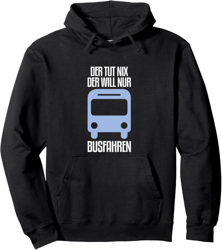 Der tut nix der will nur Bus fahren Busfahrer Pullover Hoodie