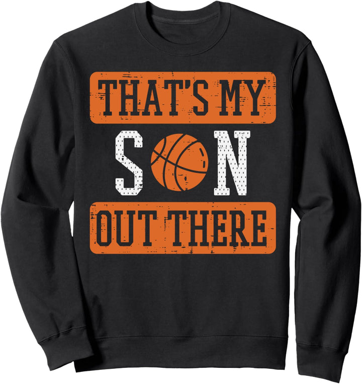 My Son Out There Basketball Proud Baller Mom Dad Men Women Sweatshirt
