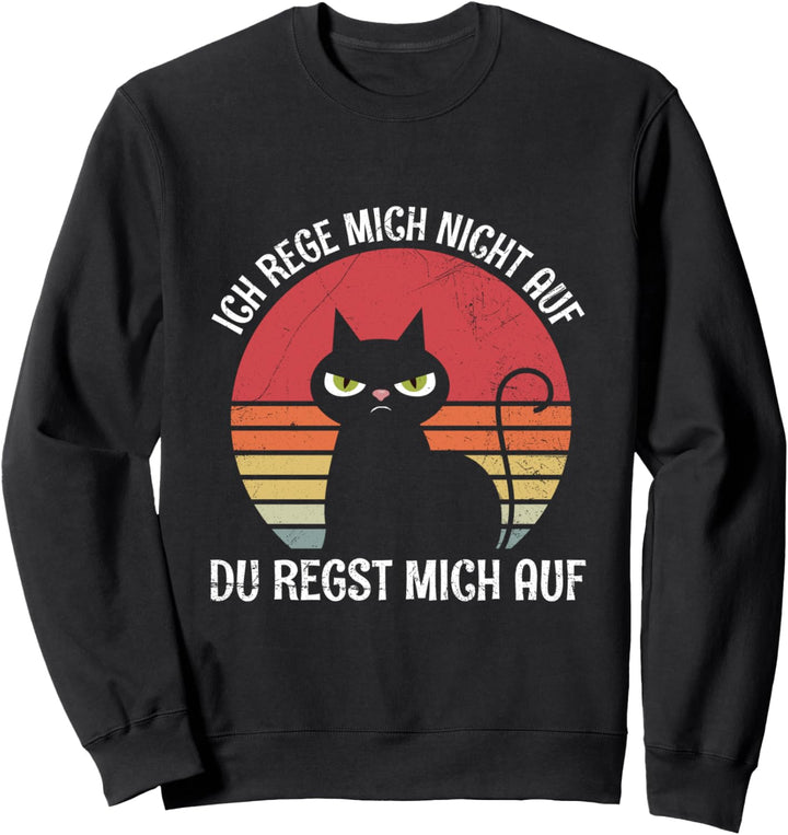 Ich Rege Mich Nicht Auf Du Regst Mich Auf Katze Statement Sweatshirt