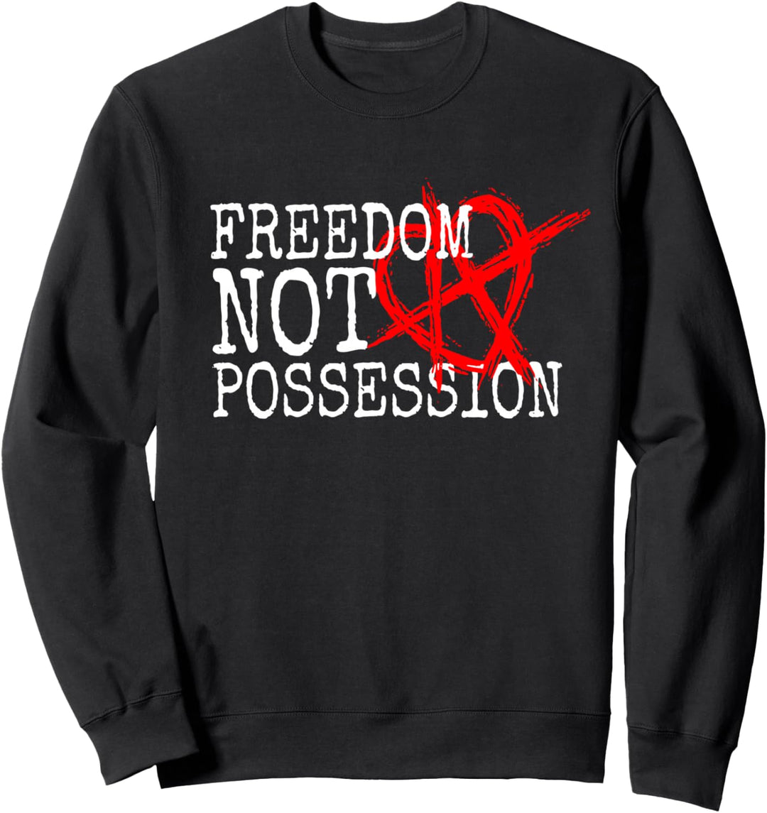 Beziehungsanarchie Spruch RA Motto Freedom Not Possession Sweatshirt