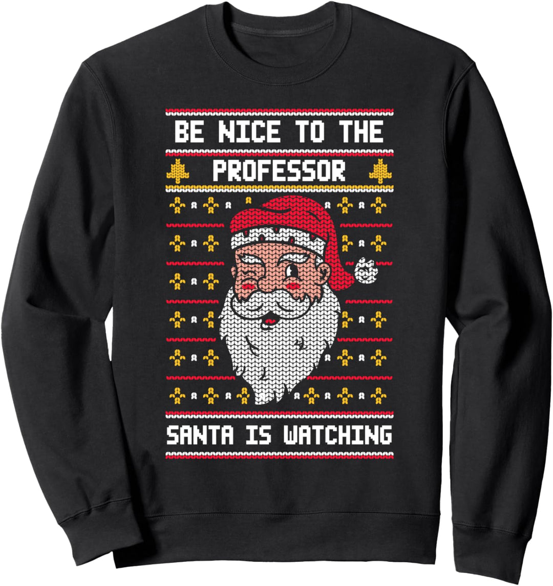 Sei nett zum Professor, den der Weihnachtsmann beobachtet - Weihnachten Sweatshirt