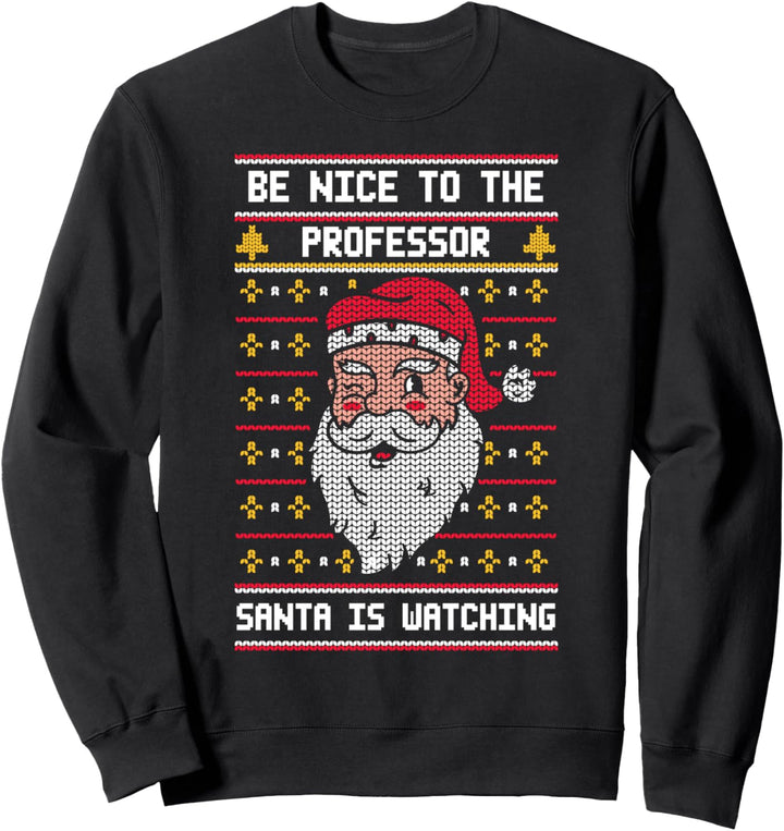 Sei nett zum Professor, den der Weihnachtsmann beobachtet - Weihnachten Sweatshirt