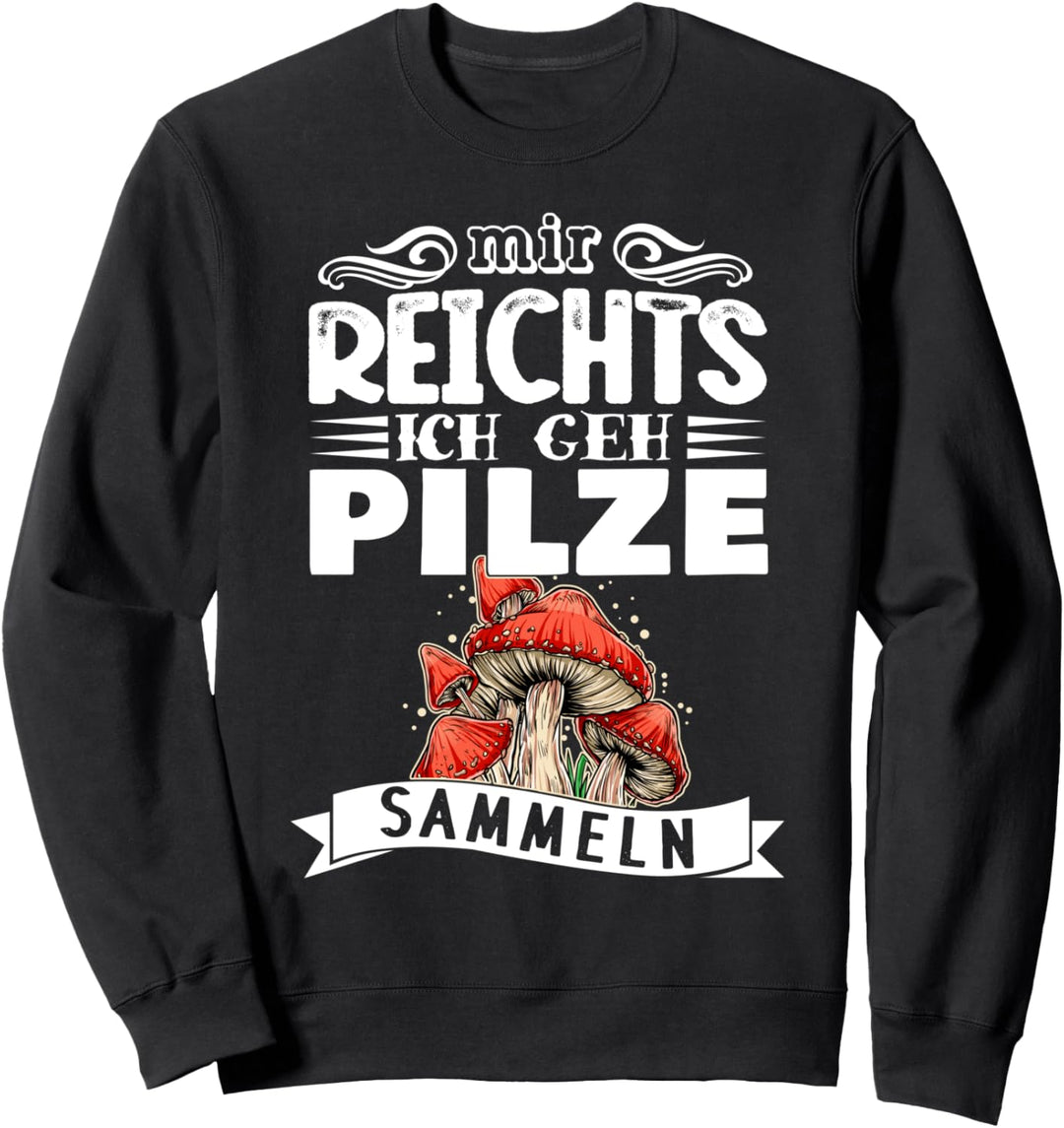 Mir Reichts Ich Geh Pilze Sammeln Pilzsammler Sweatshirt