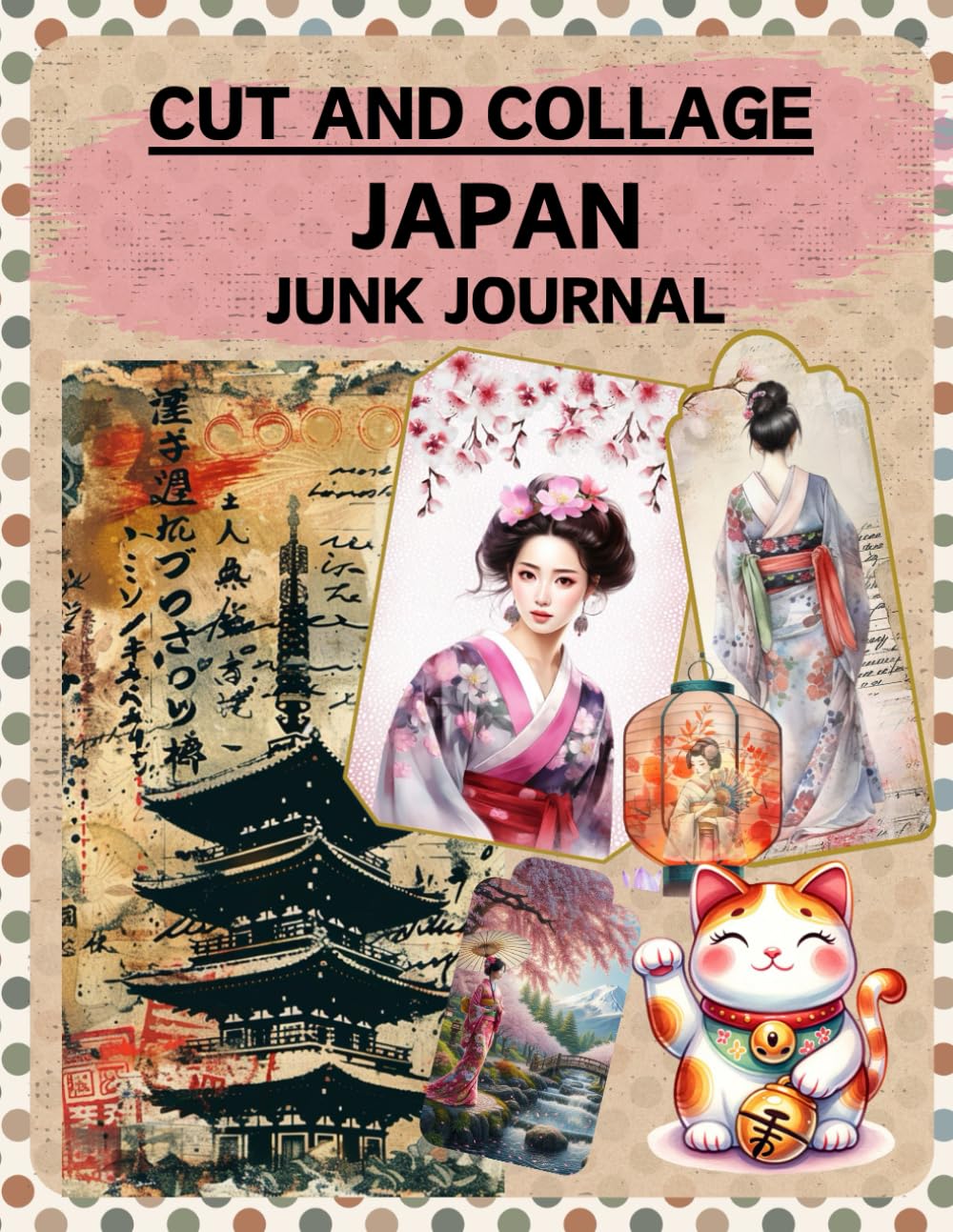 Cut and Collage Japan Junk Journal: High Quality Illustrations Of Peoples, For Scrapbooking, Collage