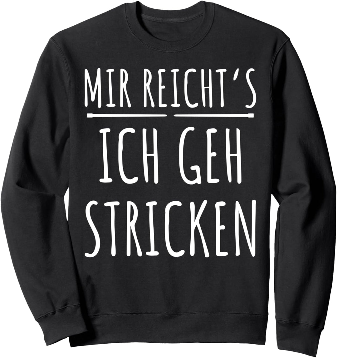 Mir Reichts Ich Geh Stricken Sweatshirt