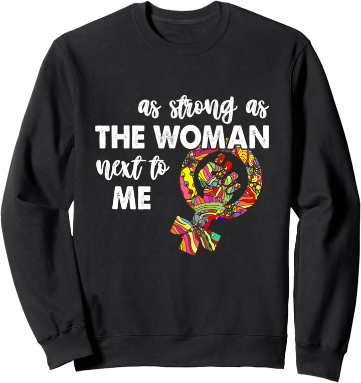So stark wie die Frau neben mir Sweatshirt