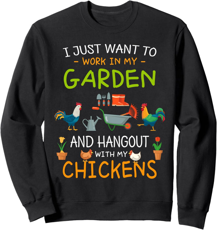 I Just Want To Work In My Garden Shirt Hang Out with Chicken Sweatshirt