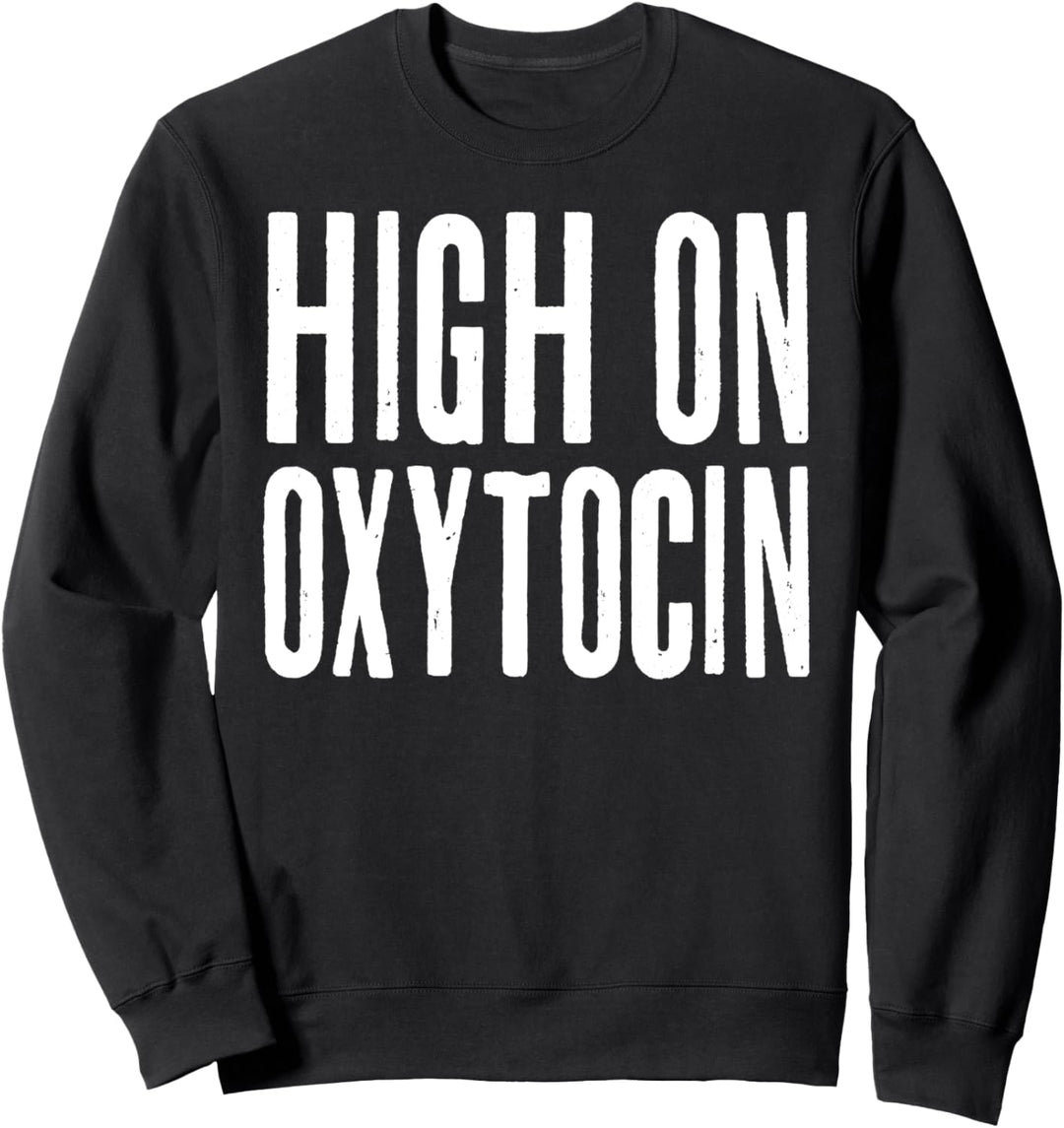 High On Oxytocin Love Hormonmolekül Geburt Nerd Sweatshirt