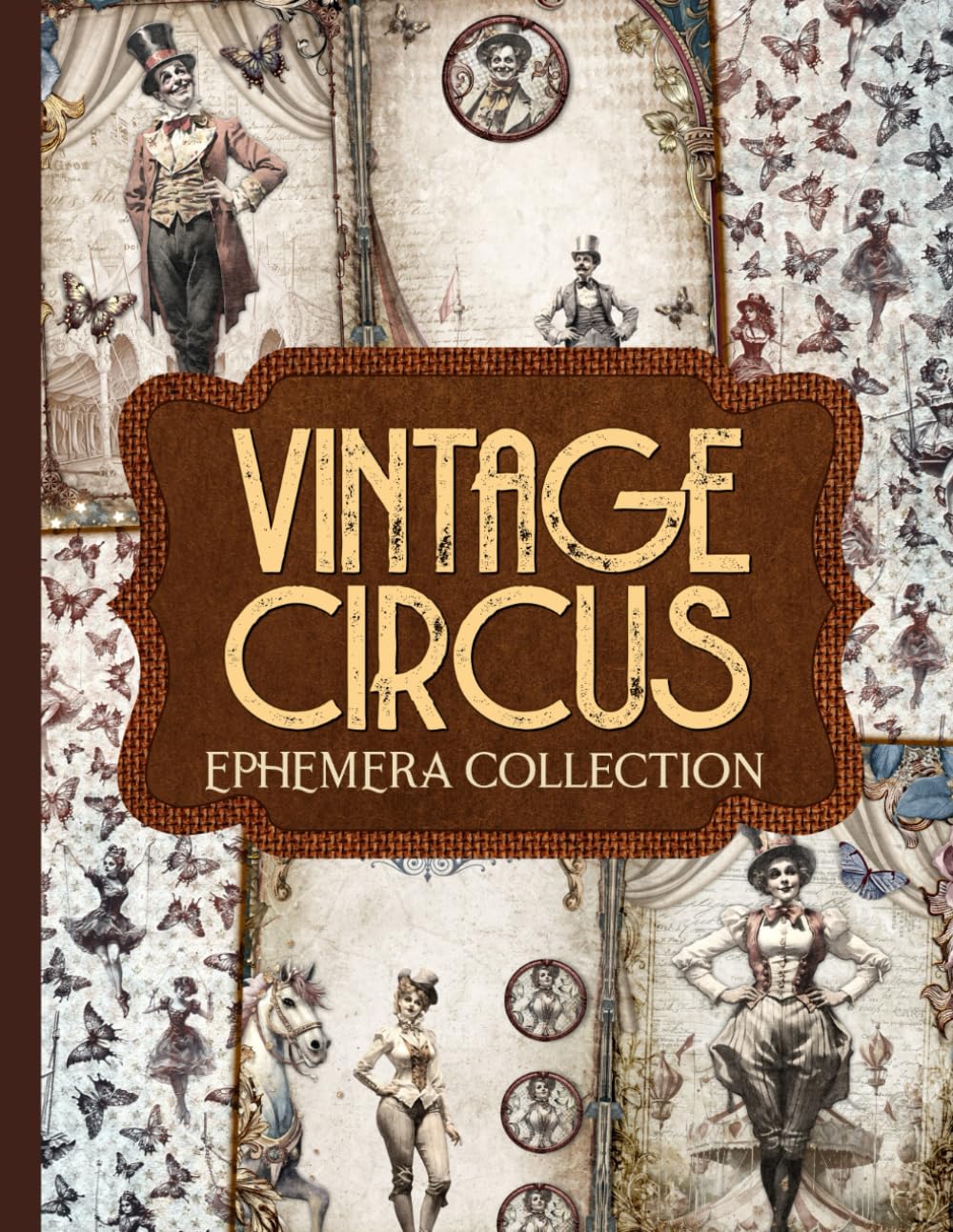Vintage Circus Ephemera Collection: Over 150 Theatrical Designs for Junk Journals, Scrapbooking, and