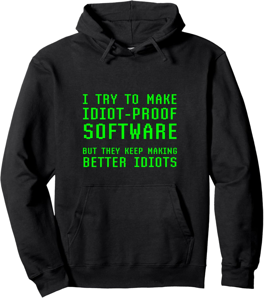 Ich Versuche, Idiotensichere Software Zu Machen. Sie Machen Pullover Hoodie