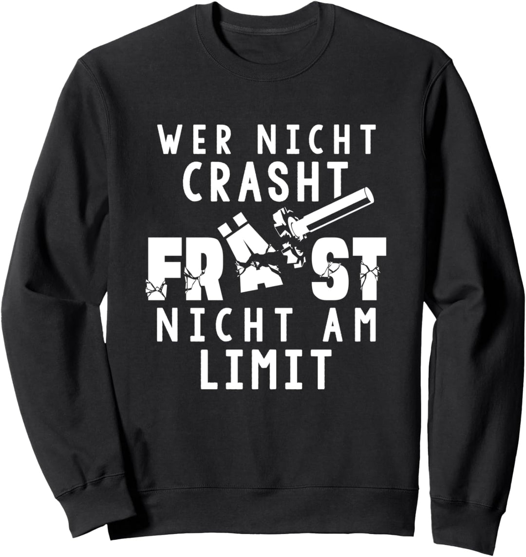 Zerspaner CNC Fräser Wer nicht Crasht Fräst nicht am Limit Sweatshirt