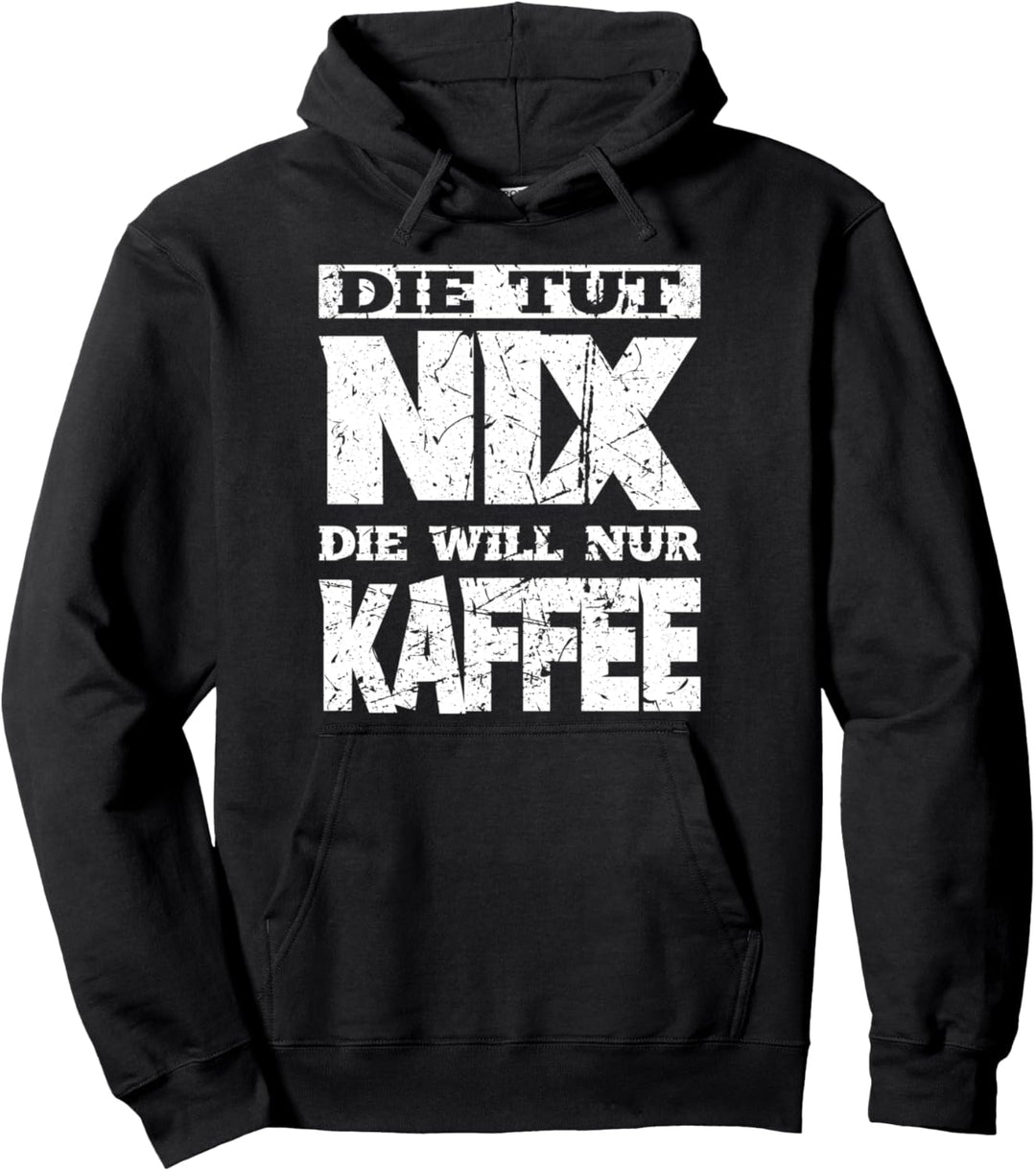 Die tut NIX die will nur Kaffee! Damen, Frauen Fun Motiv Pullover Hoodie
