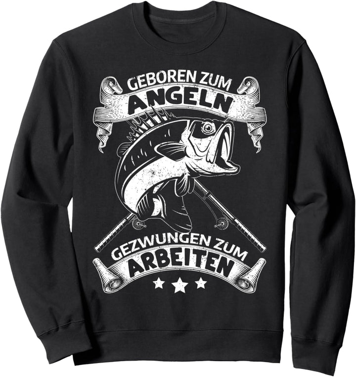 Geboren zum Angeln gezwungen zum Arbeiten - Lustiges Angler Sweatshirt